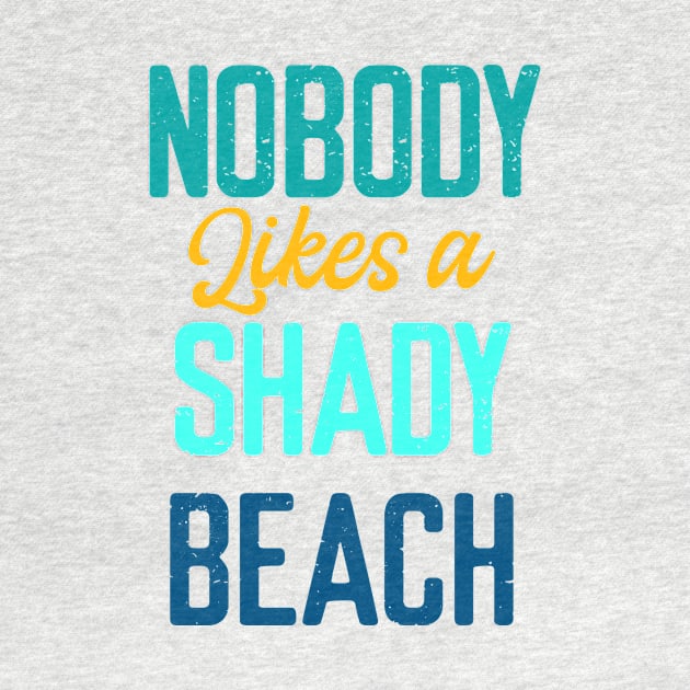 Nobody Likes Shady Beach- Summer Chilling - Beach Vibes by Elitawesome